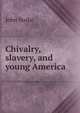Chivalry, slavery, and young America, John Burke 