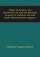 Tables of descent and distribution of real and personal property at common law and under Massachusetts statutes, Charles Eugene Burke 