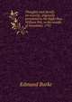 Thoughts and details on scarcity, originally presented to the Right Hon. William Pitt, in the month of November, 1795, Burke Edmund 