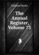The Annual Register, Volume 73, Burke Edmund 