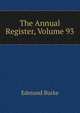 The Annual Register, Volume 93, Burke Edmund 