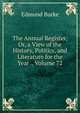 The Annual Register, Or, a View of the History, Politics, and Literature for the Year ., Volume 72, Burke Edmund 
