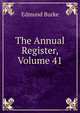 The Annual Register, Volume 41, Burke Edmund 
