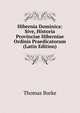 Hibernia Dominica: Sive, Historia Provinciae Hiberniae Ordinis Praedicatorum (Latin Edition), Thomas Burke 