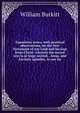Expository notes, with practical observations, on the New Testament of our Lord and Saviour Jesus Christ: wherein the sacred text is at large recited, . Jesus, and his holy apostles, to our im, William Burkitt 