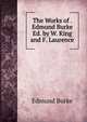The Works of . Edmund Burke Ed. by W. King and F. Laurence., Burke Edmund 