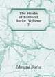 The Works of Edmund Burke, Volume 7, Burke Edmund 