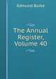 The Annual Register, Volume 40, Burke Edmund 