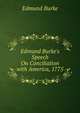 Edmund Burke's Speech On Conciliation with America, 1775, Burke Edmund 