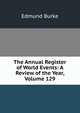 The Annual Register of World Events: A Review of the Year, Volume 129, Burke Edmund 