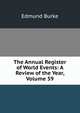The Annual Register of World Events: A Review of the Year, Volume 59, Burke Edmund 