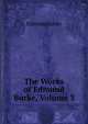 The Works of Edmund Burke, Volume 3, Burke Edmund 