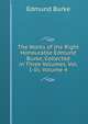 The Works of the Right Honourable Edmund Burke, Collected in Three Volumes. Vol. I.-Iii, Volume 4, Burke Edmund 