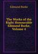 The Works of the Right Honourable Edmund Burke, Volume 4, Burke Edmund 