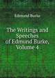 The Writings and Speeches of Edmund Burke, Volume 4, Burke Edmund 