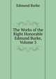 The Works of the Right Honorable Edmund Burke, Volume 3, Burke Edmund 