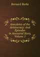 Anecdotes of the Aristocracy: And Episodes in Ancestral Story, Volume 1, Burke, Bernard Sir 