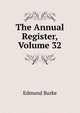 The Annual Register, Volume 32, Burke Edmund 