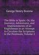 The Bible in Spain: Or, the Journeys, Adventures, and Imprisonments of an Englishman in an Attempt to Circulate the Scriptures in the Peninsula, Volume 2, George Henry Borrow 