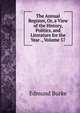 The Annual Register, Or, a View of the History, Politics, and Literature for the Year ., Volume 57, Burke Edmund 
