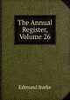 The Annual Register, Volume 26, Burke Edmund 
