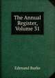 The Annual Register, Volume 31, Burke Edmund 