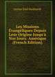 Les Missions ?vang?liques Depuis Leur Origine Jusqu'? Nos Jours: Am?rique (French Edition), Gustav Emil Burkhardt 
