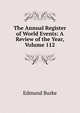 The Annual Register of World Events: A Review of the Year, Volume 112, Burke Edmund 