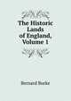 The Historic Lands of England, Volume 1, Burke, Bernard Sir 