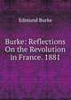 Burke: Reflections On the Revolution in France. 1881, Edmund Burke 