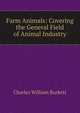 Farm Animals: Covering the General Field of Animal Industry, Charles William Burkett 
