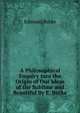 A Philosophical Enquiry Into the Origin of Our Ideas of the Sublime and Beautiful By E. Burke., Edmund Burke 
