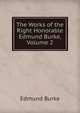 The Works of the Right Honorable Edmund Burke, Volume 2, Edmund Burke 