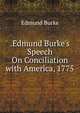 .Edmund Burke's Speech On Conciliation with America, 1775, Edmund Burke 
