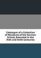 Catalogue of a Collection of Woodcuts of the German School, Executed in the Xvth and Xvith Centuries, 