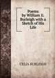 Poems by William Ii. Burleigh with a Sketch of His Life, CELIA BURLEIGH 