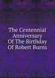 The Centennial Anniversary Of The Birthday Of Robert Burns, 