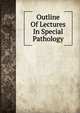 Outline Of Lectures In Special Pathology, 
