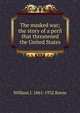The masked war; the story of a peril that threatened the United States, William J. 1861-1932 Burns 
