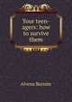 Your teen-agers: how to survive them, Alvena Burnite 
