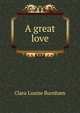 A great love, Clara Louise Burnham 