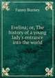 Evelina; or, The history of a young lady's entrance into the world, Fanny Burney 