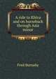 A ride to Khiva and on horseback through Asia minor, Fred Burnaby 