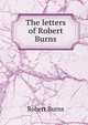 The letters of Robert Burns, Burns Robert 