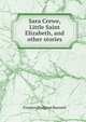 Sara Crewe, Little Saint Elizabeth, and other stories, Burnett Frances Hodgson 