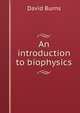 An introduction to biophysics, David Burns 