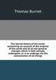The Sacred theory of the earth: containing an account of the original of the earth and of all the general changes which it hath already undergone, or is to undergo, till the consumation of all things, Thomas Burnet 