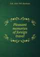 Pleasant memories of foreign travel, S M. 1818-1901 Burnham 
