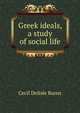 Greek ideals, a study of social life, Cecil Delisle Burns 