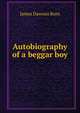 Autobiography of a beggar boy, James Dawson Burn 